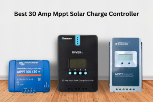 6 Best 30 Amp MPPT Solar Charge Controller JAN 23 Best 30 Amp MPPT Solar Charge Controller