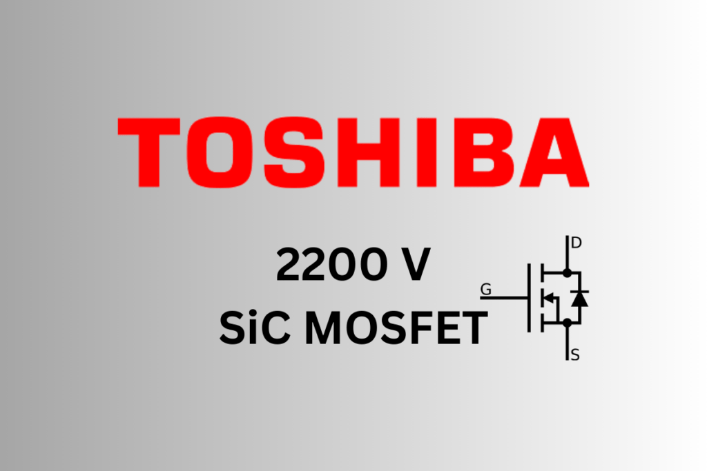 SiC MOSFET: Toshiba’s Breakthrough 2200 V Devices Streamline Inverter Systems Toshiba launces 2200 V Sic MOSFET to streamline inverter system